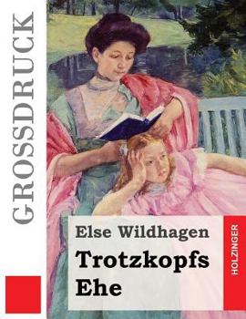 Aus Trotzkopfs Ehe - Book #3 of the Trotzkopf