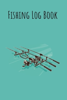 Fishing Log Book: 6x9 Fishing Books I Saltwater Fishing Journal I Notebook For A Fisherman To Record Fishing Trips I Fishing Book For Kids I Fishing Record Book
