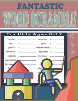Paperback Fantastic Word Scramble For Kids Ages 8-12: Fun and Educational Word Scramble Puzzles to Improve Spelling, Vocabulary Book