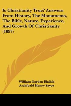 Paperback Is Christianity True? Answers From History, The Monuments, The Bible, Nature, Experience, And Growth Of Christianity (1897) Book
