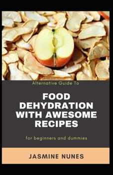 Paperback Alternative Guide To Food Dehydration With Awesome Recipes For Beginners And Dummies [Large Print] Book