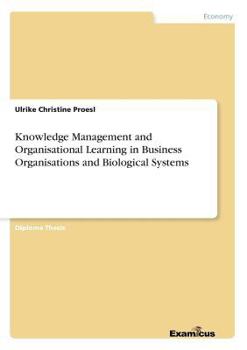 Paperback Knowledge Management and Organisational Learning in Business Organisations and Biological Systems Book