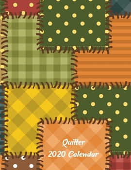 Quilter 2020 Calendar: Quilting Gifts - 2020 Weekly Planner: A 52-Week Calendar