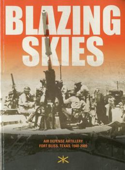 Paperback Blazing Skies: Air Defense Artillery on Fort Bliss, 1940-2009 Book