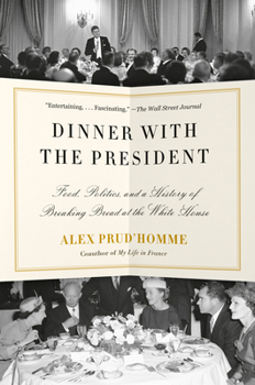 Paperback Dinner with the President: Food, Politics, and a History of Breaking Bread at the White House Book