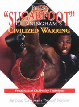 Paperback Peter "Sugarfoot" Cunningham's Civilized Warring: Fundamental Kickboxing Techniques Book