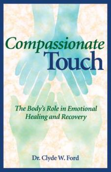 Paperback Compassionate Touch: The Body's Role in Emotional Healing and Recovery Book