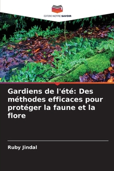 Gardiens de l'été: Des méthodes efficaces pour protéger la faune et la flore (French Edition)