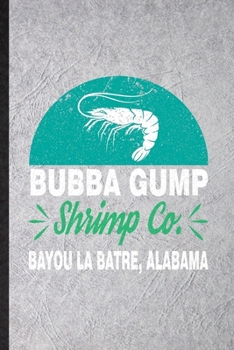 Bubba Gump Shrimp Co Bayou La Batre Alabama: Funny Blue Tiger Shrimp Owner Vet Lined Notebook/ Blank Journal For Exotic Animal Lover, Inspirational ... Birthday Gift Idea Personal 6x9 110 Pages