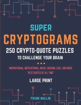 Paperback Super Cryptograms: 250 Crypto-Quote Puzzles To Challenge Your Brain Book