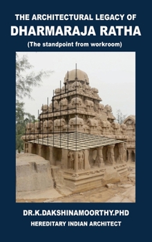 Hardcover The Architectural Legacy of Dharmaraja Ratha: The Stand Point from Work Room Book