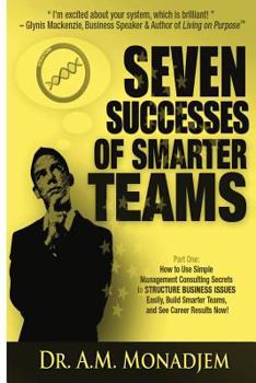 Paperback Seven Successes of Smarter Teams, Part 1: How to Use Simple Management Consulting Secrets to Structure Business Issues Easily, Build Smarter Teams, an Book