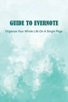 Paperback Guide To Evernote: Organize Your Whole Life On A Single Page: Master Note System Book