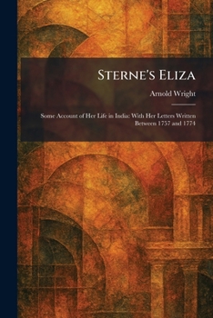 Sterne's Eliza: Some Account of Her Life in India: With Her Letters Written Between 1757 and 1774
