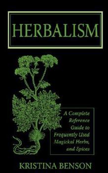 Paperback Herbalism: A Complete Reference Guide to Frequently Used Magickal Herbs, and Spices Book