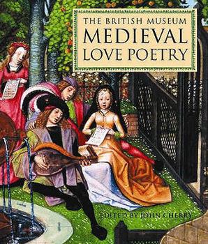 Hardcover The British Museum Medieval Love Poetry. Edited by John Cherry Book