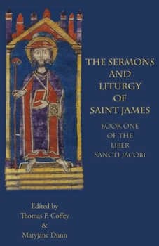 The Sermons and Liturgy of Saint James: Book One of the Liber Sancti Jacobi