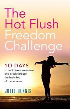 Paperback The Hot Flush Freedom Challenge: 10 days to cool down, calm down and break through the brain fog of menopause Book