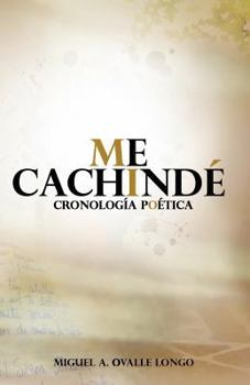 Paperback Me Cachindé: Cronología Poética [Spanish] Book