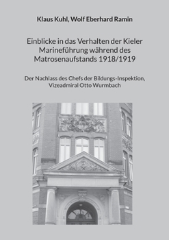 Paperback Einblicke in das Verhalten der Kieler Marinef?hrung w?hrend des Matrosenaufstands 1918/1919: Der Nachlass des Chefs der Bildungs-Inspektion, Vizeadmir [German] Book