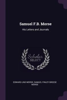 Paperback Samuel F.B. Morse: His Letters and Journals Book