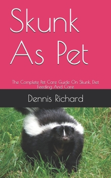 Paperback Skunk As Pet: The Complete Pet Care Guide On Skunk, Diet Feeding And Care Book