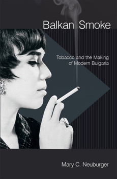 Paperback Balkan Smoke: Tobacco and the Making of Modern Bulgaria Book