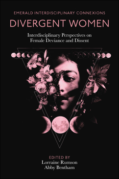 Hardcover Divergent Women: Interdisciplinary Perspectives on Female Deviance and Dissent Book