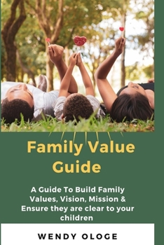 Paperback Family Value Guide: A Guide To Build Family Values, Vision, Mission And Ensure They Are Clear To Your Children Book