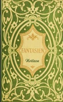 Fantasien (Notizbuch): Notizbuch, Notebook, Vintage, Old Fashion, Klassiker, Edel, Design, Einschreibbuch, Tagebuch, Diary, Notes, Geschenkbuch, ... Buch für Notizen im prak