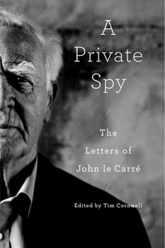 A Private Spy: The Letters of John Le Carr, 1945-2020