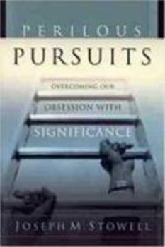 Paperback Perilous Pursuits: Overcoming Our Obsession with Significance Book