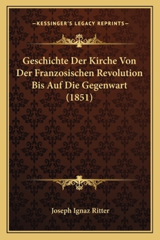 Geschichte Der Kirche Von Der Französischen Revolution Bis Auf Die Gegenwart...