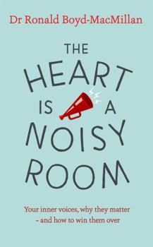 Paperback The Heart Is a Noisy Room: Your Inner Voices, Why They Matter - And How to Win Them Over Book