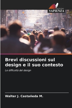 Brevi discussioni sul design e il suo contesto: Le difficoltà del design (Italian Edition)