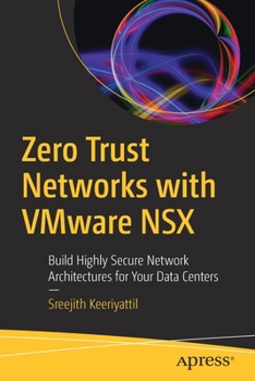 Paperback Zero Trust Networks with Vmware Nsx: Build Highly Secure Network Architectures for Your Data Centers Book