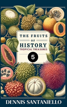 Fruits of History 5: Tropical Treasures (The Fruits of History)