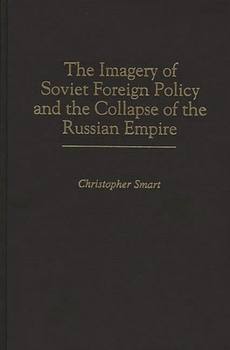 Hardcover The Imagery of Soviet Foreign Policy and the Collapse of the Russian Empire Book