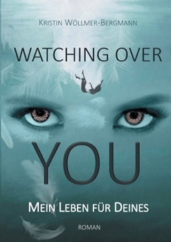 Watching over you: Mein Leben f?r Deines
