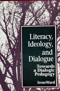 Paperback Literacy, Ideology, and Dialogue: Towards a Dialogic Pedagogy Book