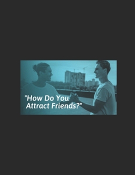 How to Literally Become a "People Magnet": - decoding the art of attracting people