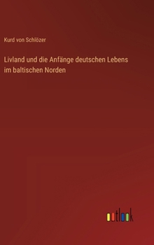 Livland und die Anfänge deutschen Lebens im baltischen Norden (German Edition)