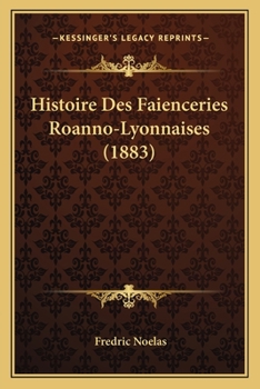 Paperback Histoire Des Faienceries Roanno-Lyonnaises (1883) [French] Book