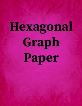 Paperback Hexagonal Graph Paper: Hexagonal Graph Paper Notebook: Large Hexagons Light Grey Grid 1 Inch (2.54 cm) Diameter .5 Inch (1.27 cm) Per Side 12 Book
