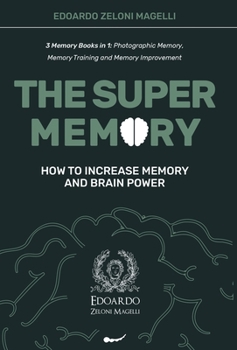 Hardcover The Super Memory: 3 Memory Books in 1: Photographic Memory, Memory Training and Memory Improvement - How to Increase Memory and Brain Po Book