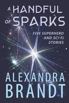 Paperback A Handful of Sparks: Five Superhero and Sci-Fi Stories Book