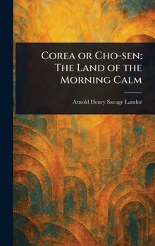 Hardcover Corea or Cho-sen: The Land of the Morning Calm Book