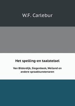 Paperback Het spelling-en taalstelsel Van Bilderdijk, Siegenbeek, Weiland en andere spraakkunstenaren [Dutch] Book