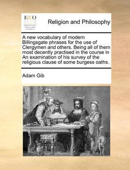 Paperback A New Vocabulary of Modern Billingsgate Phrases for the Use of Clergymen and Others. Being All of Them Most Decently Practised in the Course in an Exa Book