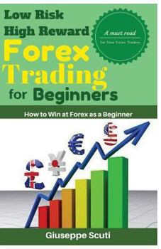 Paperback Low Risk High Reward Forex Trading for Beginners: How to Win at Forex as a Beginner Book